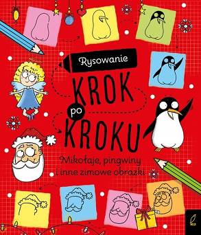 Rysowanie krok po kroku Mikołaje pingwiny i inne zimowe obrazki Wydawnictwo Wilga