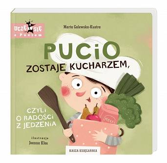Pucio zostaje kucharzem, czyli o radości z jedzenia Wydawnictwo Nasza Księgarnia
