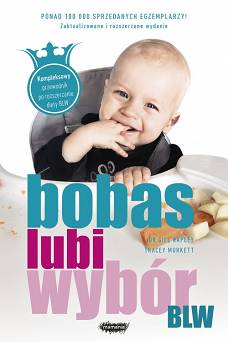 BLW. Bobas lubi wybór  Kompleksowy przewodnik po rozszerzaniu diety BLW Wydawnictwo Mamania